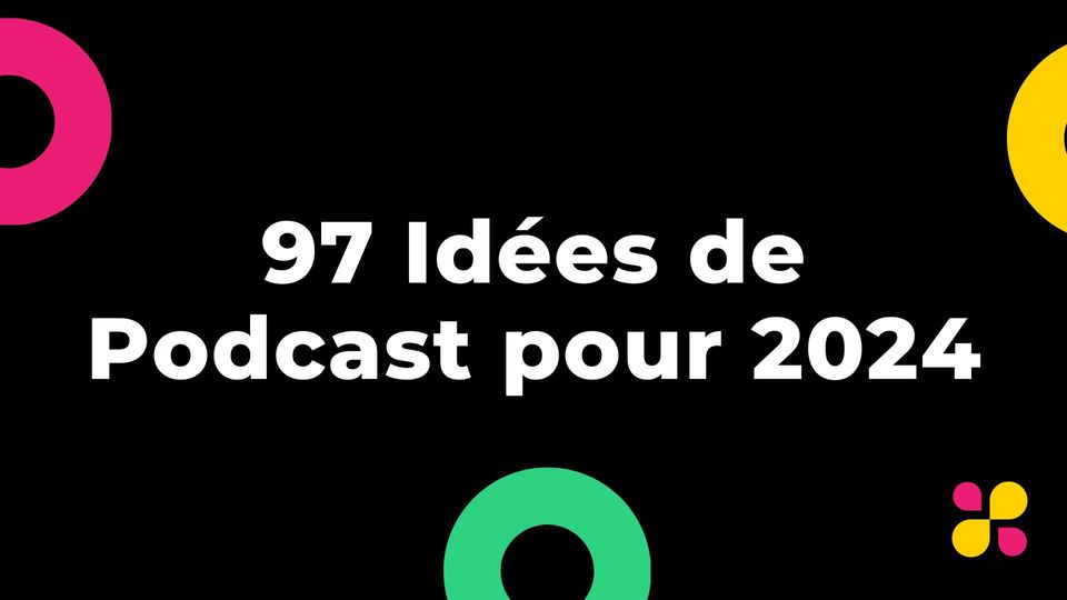 97 idées de podcasts pour 2024