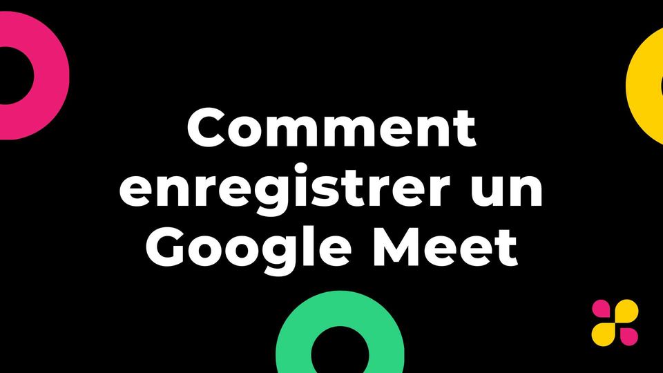 Comment enregistrer un Google Meet (Pour Mac, Windows, Iphone ou Android)